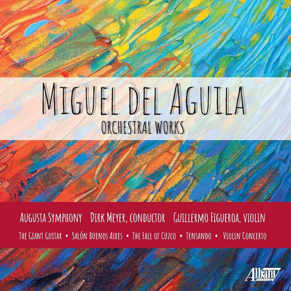 Miguel del Aguila: Orchestral Works - Albany Records